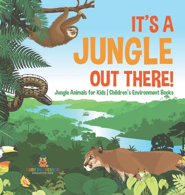 It's a Jungle Out There! Jungle Animals for Kids Children's Environment Books - Baby Professor