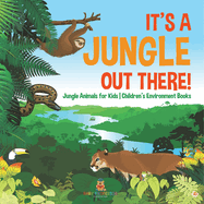 It's a Jungle Out There! Jungle Animals for Kids Children's Environment Books