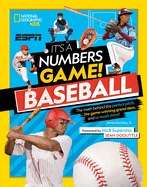 It's a Numbers Game! Baseball: The Math Behind the Perfect Pitch, the Game-Winning Grand Slam, and So Much More!