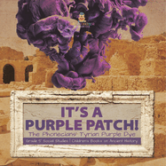 Its a Purple Patch!: Phoenicians Tyrian Purple Dye Grade 5 Social Studies Children's Books on Ancient History