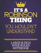 It's A Robinson Thing You Wouldn't Understand Large (8.5x11) Wide Ruled Notebook: Show you care with our personalised family member books, a perfect way to show off your surname! Unisex books are ideal for all the family to enjoy.