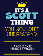 It's A Scott Thing You Wouldn't Understand Large (8.5x11) Journal/Diary: A cute book to write in for any book lovers, doodle writers and budding authors!