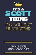 It's A Scott Thing You Wouldn't Understand Small (6x9) Journal/Diary: A cute book to write in for any book lovers, doodle writers and budding authors!