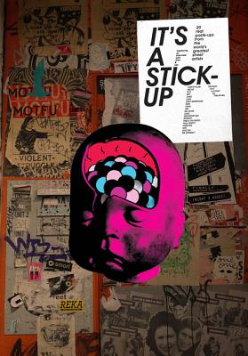 It's a Stick-Up: 20 Real Wheat Paste-Ups from the World's Greatest Street Artists - 