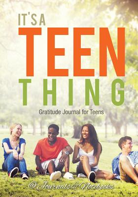 It's a Teen Thing. Gratitude Journal for Teens - @ Journals and Notebooks