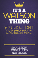 It's A Watson Thing You Wouldn't Understand Small (6x9) Wide Ruled Notebook: Show you care with our personalised family member books, a perfect way to show off your surname! Unisex books are ideal for all the family to enjoy.