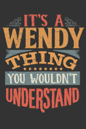 Its A Wendy Thing You Wouldnt Understand: Wendy Diary Planner Notebook Journal 6x9 Personalized Customized Gift For Someones Surname Or First Name is Wendy