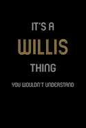 It's A Willis Thing, You Wouldn't Understand: Personalized Notebook Journal With Name Blank Lined Customized Diary Logbook Gifts