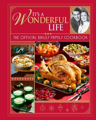 It's a Wonderful Life: The Official Bailey Family Cookbook: (Holiday Cookbook, Christmas Recipes, Holiday Gifts, Classic Christmas Movies) - Insight Editions