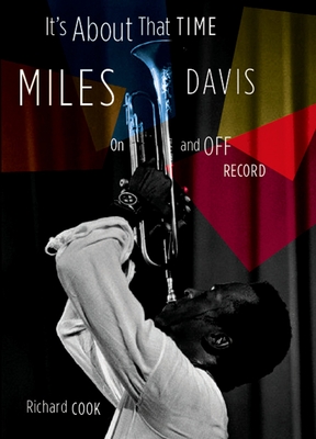 It's about That Time: Miles Davis on and Off Record - Cook, Richard, Professor