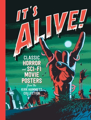 It's Alive!: Classic Horror and Sci-Fi Movie Posters from the Kirk Hammett Collection - Finamore, Daniel (Contributions by), and Almond, Steve (Contributions by), and LeDoux, Joseph (Contributions by)