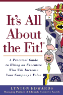 It's All About the Fit!: A Practical Guide to Hiring an Executive Who Will Increase Your Company's Value