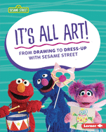 It's All Art!: From Drawing to Dress-Up with Sesame Street (R)