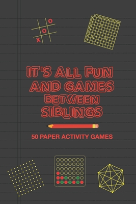 It's All Fun And Games Between Siblings: Fun Family Strategy Activity Paper Games Book for a Brother and Sister to Play Together Like Tic Tac Toe Dots & Boxes and More Puzzles - Group, Brainy Puzzler