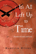 It's All Left Up to Time: Poems of Love and Loss