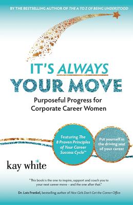 It's Always Your Move: Purposeful Progress for Corporate Career Women - White, Kay