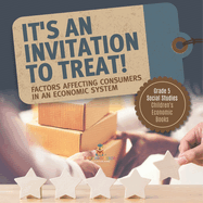 It's an Invitation to Treat!: Factors Affecting Consumers in an Economic System Grade 5 Social Studies Children's Economic Books