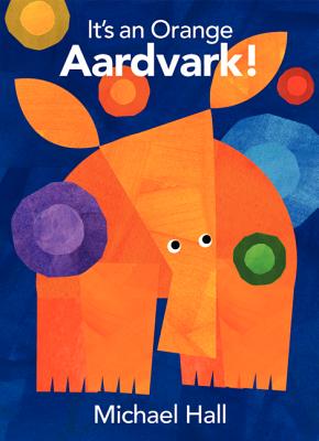 It's an Orange Aardvark! - Hall, Michael