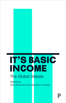 It's Basic Income: The Global Debate - Rhodes, Elizabeth (Contributions by), and Lehto, Otto (Contributions by), and Kapoor, Soumya (Contributions by)