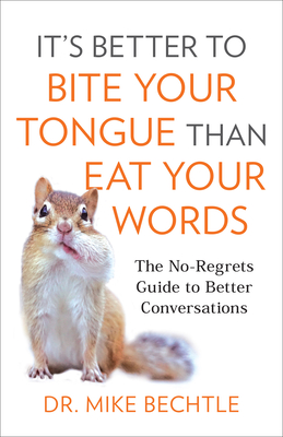 It's Better to Bite Your Tongue Than Eat Your Words - Bechtle, Mike