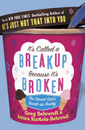 It's Called a Break-up Because it's Broken: The Smart Girl's Break-up Buddy - Behrendt, Greg, and Ruotola-Behrendt, Amiira