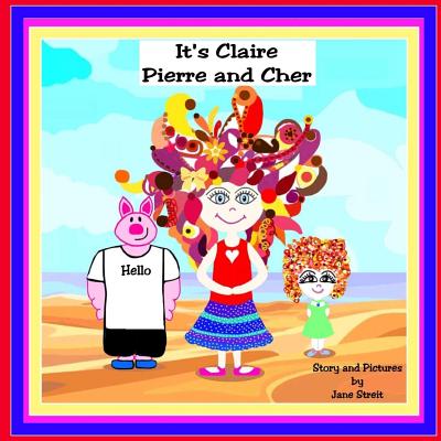 It's Claire Pierre and Cher - Streit, Jane
