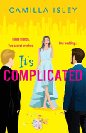 It's Complicated: A BRAND NEW completely hilarious friends-to-lovers romantic comedy from Camilla Isley for 2024
