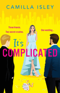 It's Complicated: A completely hilarious friends-to-lovers romantic comedy from Camilla Isley