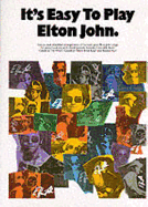It's Easy to Play Elton John: Piano Arrangements - John, Elton, Sir