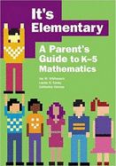 It's Elementary: A Parent's Guide to K-5 Mathematics