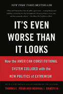 It's Even Worse Than It Looks: How the American Constitutional System Collided with the New Politics of Extremism