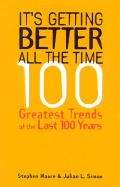 It's Getting Better All the Time: 101 Greatest Trends of the Last 100 Years - Moore, Stephen, and Simon, Julian L