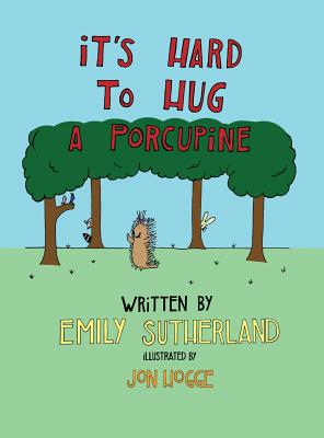 It's Hard to Hug a Porcupine - Sutherland, Emily