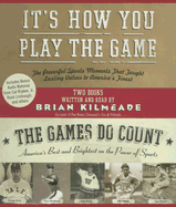 It's How You Play the Game/The Games Do Count: The Powerful Sports Moments That Taught Lasting Values to America's Finest/America's Best and Brightest on the Power of Sports - Kilmeade, Brian (Read by)