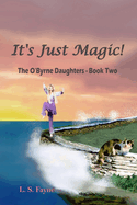 It's Just Magic!: The OByrne Daughters - Book Two