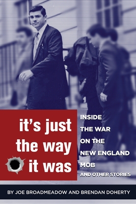 It's Just the Way It Was: Inside the War on the New England Mob and other stories - Broadmeadow, Joe, and Doherty, Brendan, and Slater, Jeffrey (Cover design by)