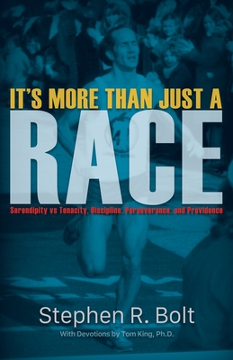 It's More Than Just a Race: Serendipity vs Tenacity, Discipline, Perseverance, and Providence - Bolt, Stephen R