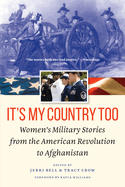 It's My Country Too: Women's Military Stories from the American Revolution to Afghanistan