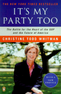It's My Party Too: The Battle for the Heart of the GOP and the Future of America - Whitman, Christine Todd