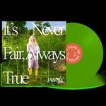 It's Never Fair, Always True [Translucent Green Vinyl]