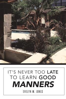 It's Never Too Late To Learn Good Manners - Jones, Evelyn