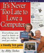 It's Never Too Late to Love a Computer!: A Friendly First Guide - Stokes, Abby