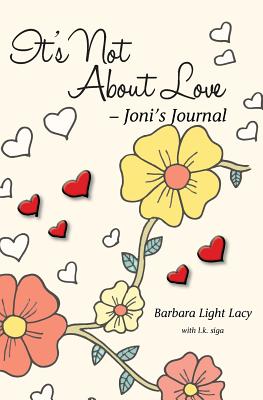 It's Not About Love -Joni's Journal - Siga, L K, and Lacy, Barbara Light