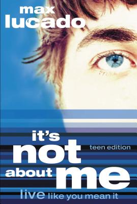It's Not about Me Teen Edition - Lucado, Max