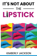 It's Not About the Lipstick