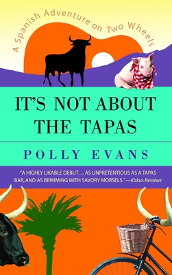 It's Not about the Tapas: A Spanish Adventure on Two Wheels - Evans, Polly