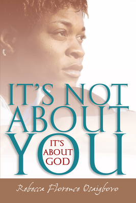 It's Not about You--It's about God - Osaigbovo, Rebecca Florence