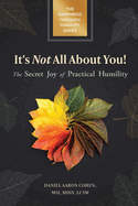 It's Not All About You! The Secret Joy of Practical Humility