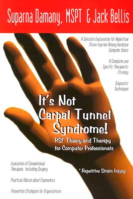 It's Not Carpal Tunnel Syndrome!: RSI Theory and Therapy for Computer Professionals - Damany Mspt, Suparna, and Bellis, Jack