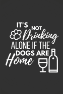 It's Not Drinking Alone If the Dogs Are Home: Funny Wine Gifts Journal / Planner